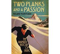 Two Planks and a Passion: The Dramatic History of Skiing