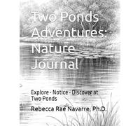Two Ponds Adventures: Nature Journal: Explore • Notice • Discover at Two Ponds
