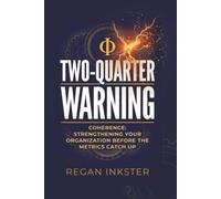 TWO-QUARTER WARNING: COHERENCE: STRENGTHENING YOUR ORGANIZATION BEFORE THE METRICS CATCH UP