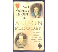 Two Queens in One Isle: The Deadly Relationship of Elizabeth I and Mary Queen of Scots
