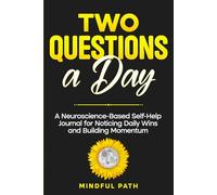 Two Questions a Day: A Neuroscience-Based Self Help Journal for Noticing Daily Wins and Building Momentum