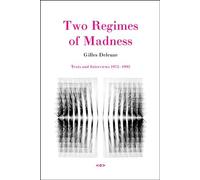 Two Regimes of Madness, Revised Edition: Texts and Interviews 1975-1995 (Semiotext(e) / Foreign Agents)