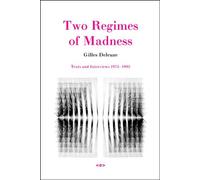 Two Regimes of Madness : Texts and Interviews 1975-1995