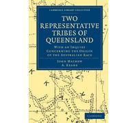 Two Representative Tribes of Queensland: With an Inquiry Concerning the Origin of the Australian Race (Cambridge Library Collection - Linguistics)