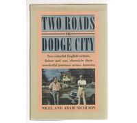 Two Roads to Dodge City: Two Colorful English Writers, Father and Son, Chronicle Their Wonderful Journeys Across America