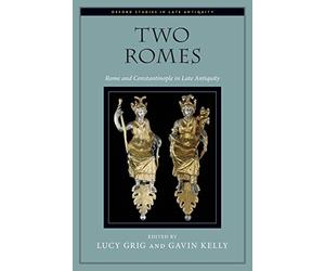 Two Romes: Rome and Constantinople in Late Antiquity - NEW Gavin Kelly, Lu 2015