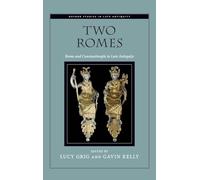Two Romes: Rome and Constantinople in Late Antiquity (Oxford Studies in Late Antiquity)