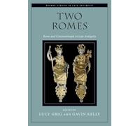 Two Romes: Rome and Constantinople in Late Antiquity by Gavin Kelly, Lucy ...