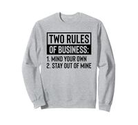 Two Rules Of Business 1 Mind Your Own 2 Stay Out Of Mine Sweatshirt