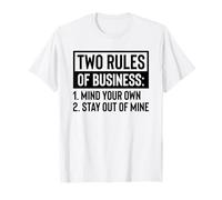 Two Rules Of Business 1 Mind Your Own 2 Stay Out Of Mine T-Shirt