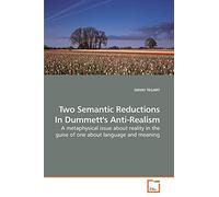 Two Semantic Reductions In Dummett's Anti-Realism: A metaphysical issue about reality in the guise of one about language and meaning