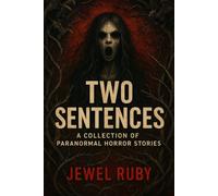 Two Sentences: A Collection of Paranormal Horror Stories