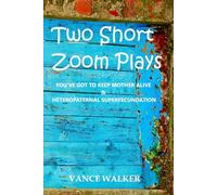 TWO SHORT ZOOM PLAYS: YOU'VE GOT TO KEEP MOTHER ALIVE & HETEROPATERNAL SUPERFECUNDATION