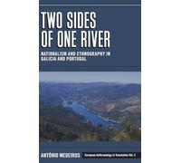Two Sides of One River: Nationalism and Ethnography in Galicia and Portugal: 5 (European Anthropology in Translation, 5)