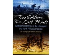 Two Soldiers, Two Lost Fronts: German War Diaries of the Stalingrad and North Africa Campaigns