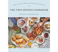 Two Spoons Cookbook, The: More Than 100 French-Inspired Vegan Recipes