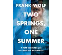 Two Springs, One Summer: A Year Inside the Life of a Chronic Adventurer