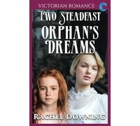Two Steadfast Orphan's Dreams (Rachel Downing's Victorian Romance)