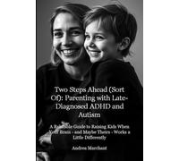 Two Steps Ahead (Sort Of): Parenting with Late-Diagnosed ADHD and Autism: A Relatable Guide to Raising Kids When Your Brain - and Maybe Theirs - Works ... ADHD and Autism in Women Self Help Series)