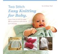 Two Stitch Easy Knitting for Baby: Learn how to knit & make 20 fun patterns with knit & purl stitches.