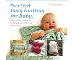 Two Stitch Easy Knitting for Baby: Learn how to knit & make 20 fun patterns with knit & purl stitches. Projects include blankets, booties, hats, ... and designed for beginner knitters.