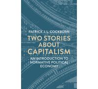 Two Stories About Capitalism : An Introduction to Normative Political Economy