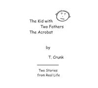 Two Stories from Real Life: The Kid with Two Fathers and The Acrobat