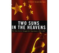 Two Suns in the Heavens: The Sino-Soviet Struggle for Supremacy, 1962-1967 (Cold War International History Project)