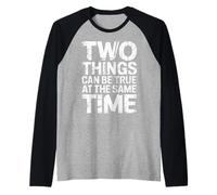 Two Things Can Be True At The Same Time Thoughts - Raglan Baseball Tee