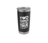 Two Things Can Be True At The Same Time Thoughts - Stainless Steel Insulated Tumbler