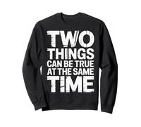 Two Things Can Be True At The Same Time Thoughts - Sweatshirt