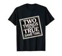 Two Things Can Be True At The Same Time Thoughts - T-Shirt