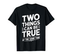 Two Things Can Be True at The Same Time Thoughts - T-Shirt