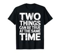 Two Things Can Be True at The Same Time Thoughts - T-Shirt