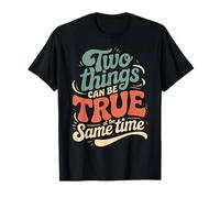 Two Things Can Be True At The Same Time Thoughts - T-Shirt