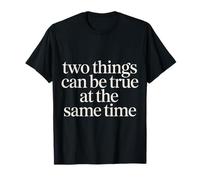 Two Things Can Be True at The Same Time Thoughts - T-Shirt