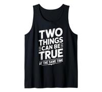 Two Things Can Be True At The Same Time Thoughts - Tank Top