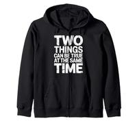 Two Things Can Be True At The Same Time Thoughts - Zip Hoodie
