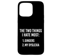 Two Things I Hate The Most - Gingers and My Dyslexia Funny Case for iPhone 15 Pro Max