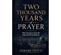 Two Thousand Years of Prayer: Why Zionism Cannot Be Separated from Judaism