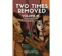 Two Times Removed Volume III: An Anthology of Indo-Caribbean Futures