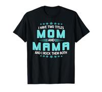 Two Titles Mom and Mama Funny Mother Pride Humor Vibes T-Shirt