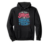 Two Titles Mom Surgical Tech Identity Humor Cst Scrub Pullover Hoodie