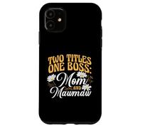Two Titles One Boss Mom and Mawmaw Proud Grandma Case for iPhone 11