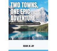 TWO TOWNS, ONE EPIC ADVENTURE: The Mountain Whisperer's Guide to Banff & Canmore