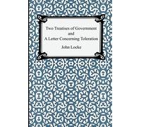Two Treatises of Government and A Letter Concerning Toleration