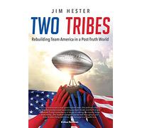 Two Tribes: Rebuilding Team America in a Post-Truth World