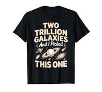 Two Trillion Galaxies and I Picked This One Astronomy Value Graphic T-Shirt