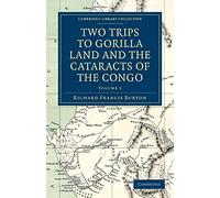 Two Trips to Gorilla Land and the Cataracts of the Congo: Volume 1 (Cambridge Library Collection - African Studies)