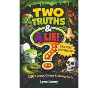 Two Truths & A Lie: 100+ Gross, Creepy, and Strange Facts About Animals, Bodies, and Science for Kids Age 7-13 (Interesting Facts for Intelligent & ... and Teens - Mind Games, Trivia & Riddles)